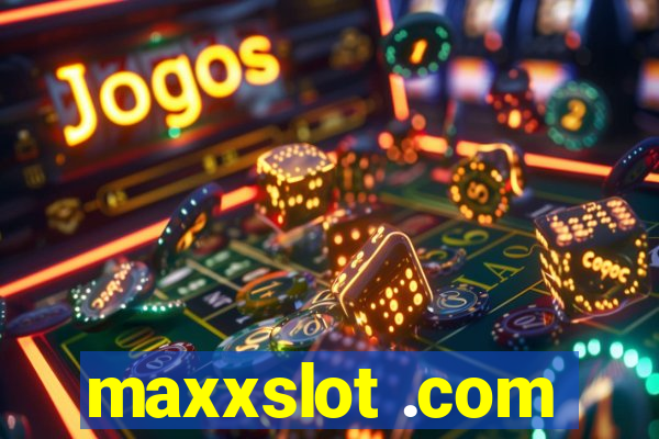 maxxslot .com